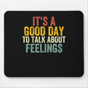 It's A Good Day To Talk About Feelings 2 Mouse Mat