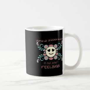 It's A Good Day To Talk About Feelings 3  Coffee Mug
