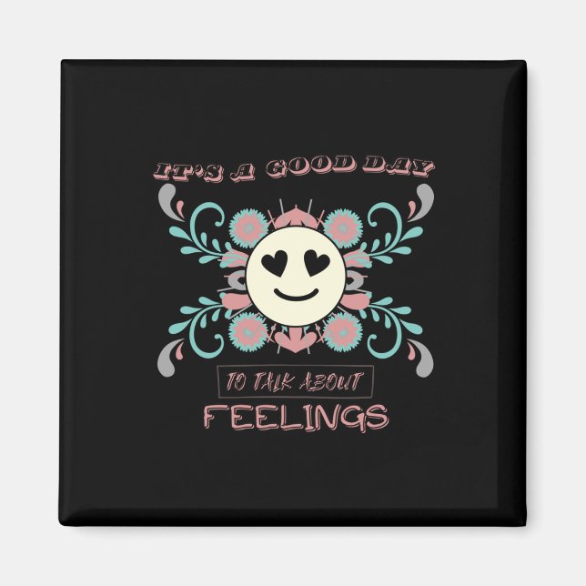 It's A Good Day To Talk About Feelings 3  Magnet (Front)