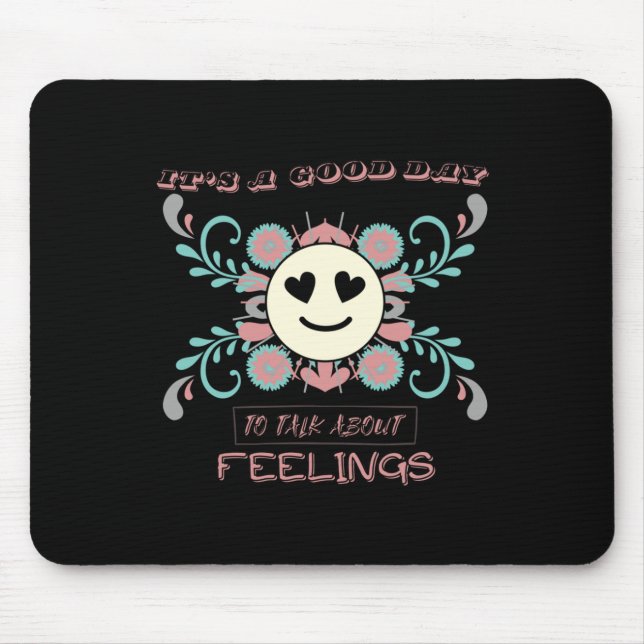 It's A Good Day To Talk About Feelings 3  Mouse Mat (Front)