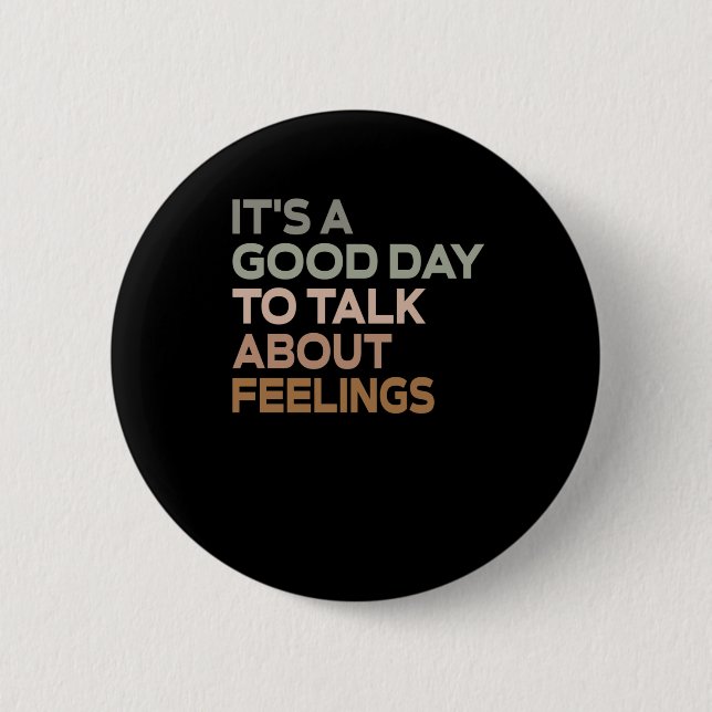 It's A Good Day To Talk About Feelings  6 Cm Round Badge (Front)
