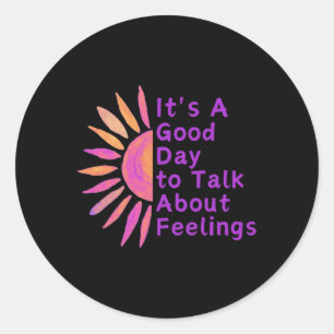 It's A Good Day To Talk About Feelings Gifts Classic Round Sticker