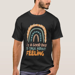 It's A Good Day to Talk About Feelings Mental Heal T-Shirt