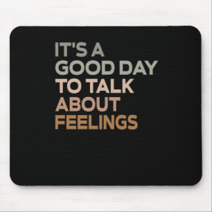 It's A Good Day To Talk About Feelings Mouse Mat