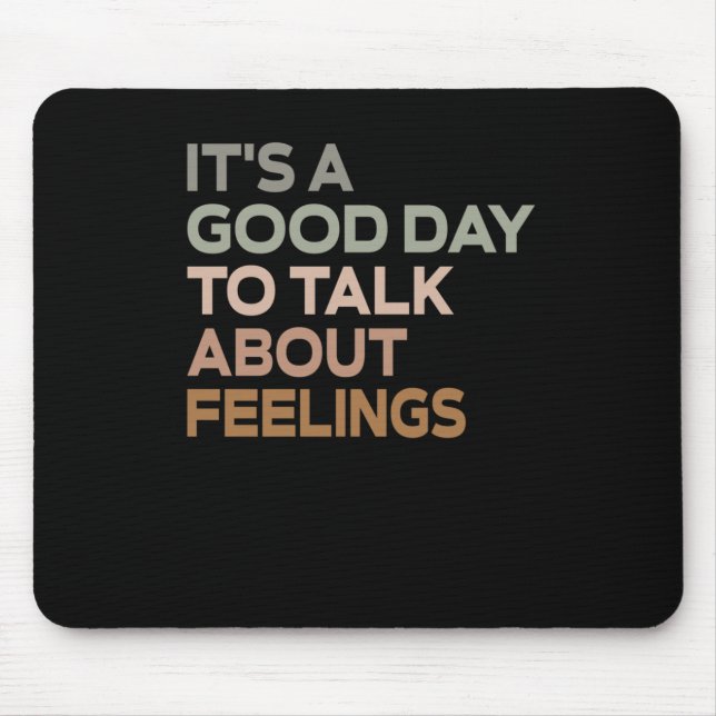 It's A Good Day To Talk About Feelings  Mouse Mat (Front)