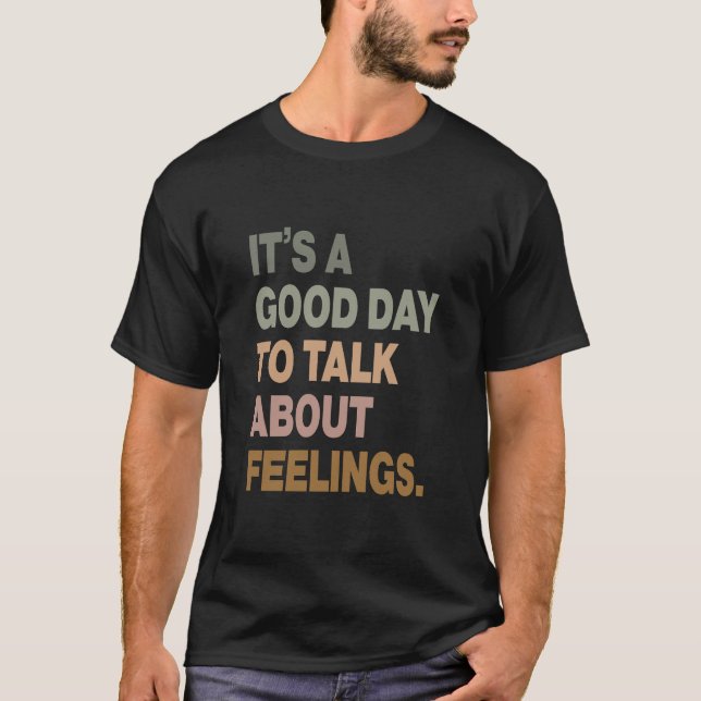 It's a Good Day to Talk About Feelings T-Shirt (Front)