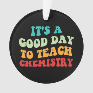 It's A Good Day To Teach Chemistry I Ornament