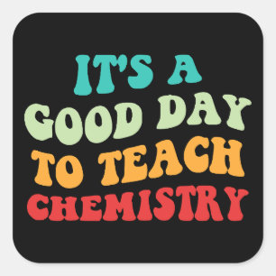 It's A Good Day To Teach Chemistry I Square Sticker