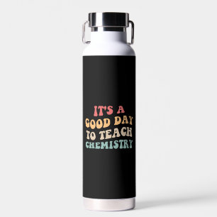 It's A Good Day To Teach Chemistry II Water Bottle