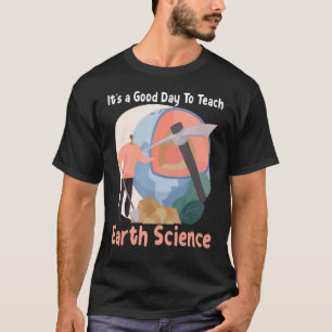 It's A Good Day To Teach Earth Science T-Shirt