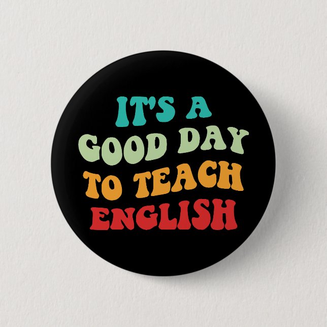 It's A Good Day To Teach English I 6 Cm Round Badge (Front)