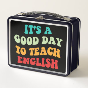 It's A Good Day To Teach English I Metal Lunch Box