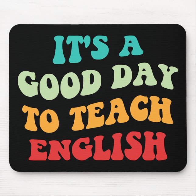 It's A Good Day To Teach English I Mouse Mat (Front)
