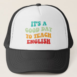  It's A Good Day To Teach English I Trucker Hat