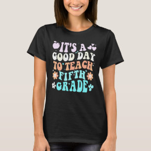 It's A Good Day To Teach Fifth Grade Back To Schoo T-Shirt