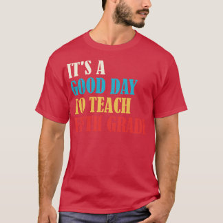 Its A Good Day To Teach Fifth Grade Teacher T-Shirt