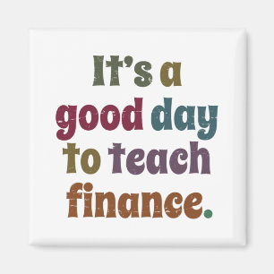 It's A Good Day To Teach Finance Financial Advisor Magnet