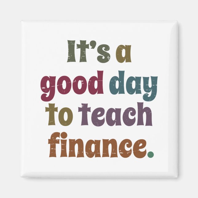 It's A Good Day To Teach Finance Financial Advisor Magnet (Front)