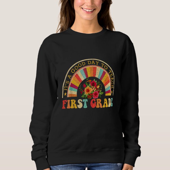 It's A Good Day To Teach First Grade Back To shool Sweatshirt (Front)