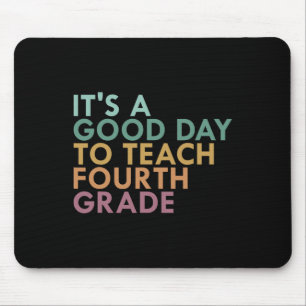 It's A Good Day To Teach Fourth Grade, 4th Grade T Mouse Mat