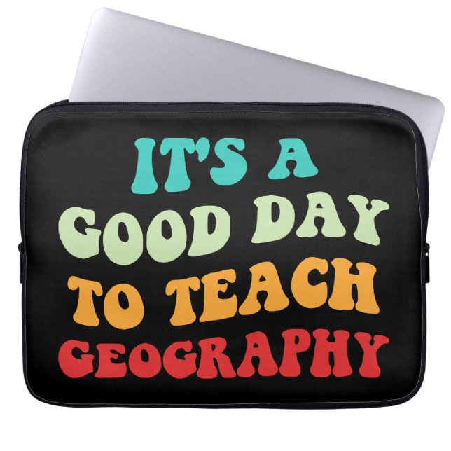 It's A Good Day To Teach Geography I Laptop Sleeve (Front)