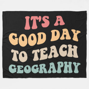 It's A Good Day To Teach Geography II Fleece Blanket