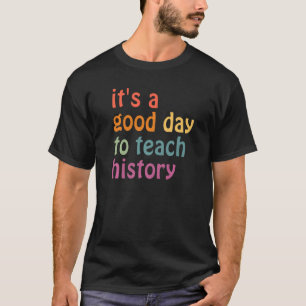 It's A Good Day To Teach History Back To School Te T-Shirt
