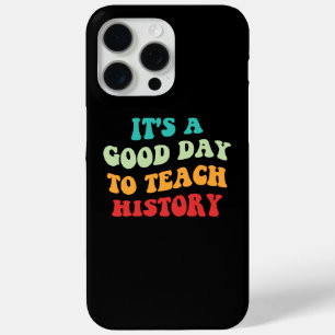 It's A Good Day To Teach History I iPhone 15 Pro Max Case