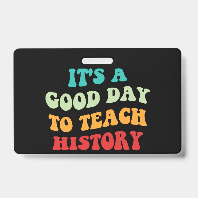 It's A Good Day To Teach History I ID Badge (Front)