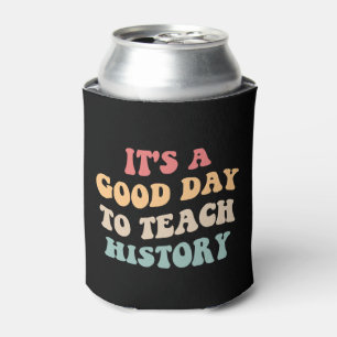 It's A Good Day To Teach History II Can Cooler