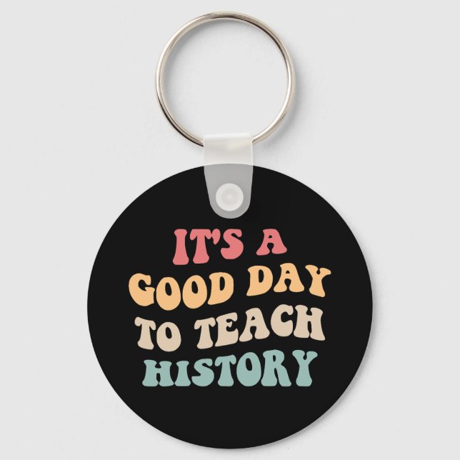 It's A Good Day To Teach History II Key Ring (Front)