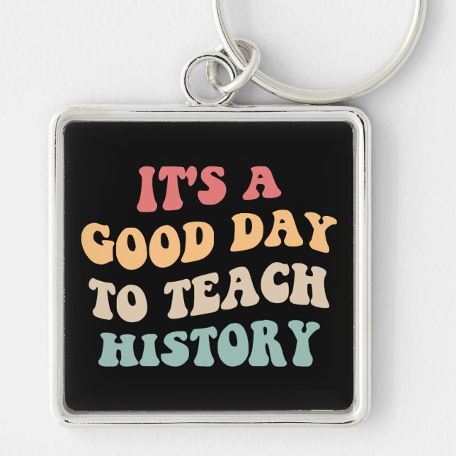 It's A Good Day To Teach History II Key Ring (Front)