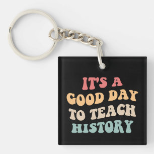 It's A Good Day To Teach History II Key Ring