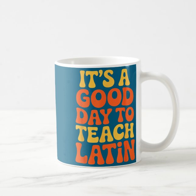 It's A Good Day To Teach Latin Language Instructor Coffee Mug (Right)
