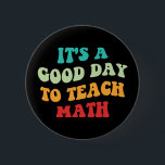 It's A Good Day To Teach Math I 6 Cm Round Badge<br><div class="desc">Cute design, perfect for any science teacher, high school science teacher, or future science teacher who loves teaching! 'It's A Good Day To Teach Science' quote for a teacher to wear on the first day of school, to work, or on holidays. Are you a proud STEM squad teacher? Accentuate your...</div>