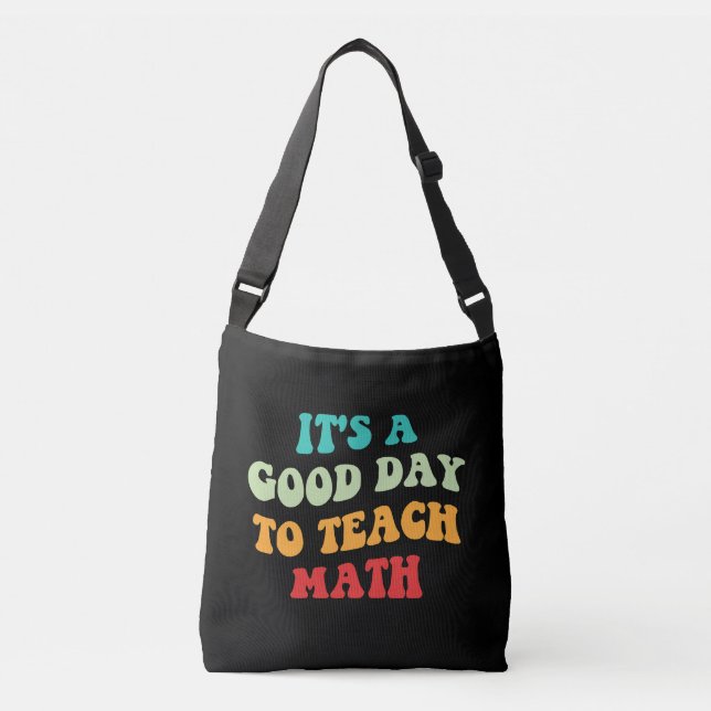 It's A Good Day To Teach Math I Crossbody Bag (Front)