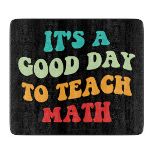 It's A Good Day To Teach Math I Cutting Board