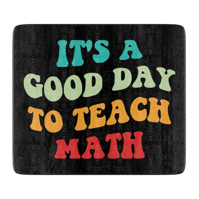It's A Good Day To Teach Math I Cutting Board (Front)