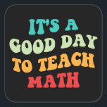 It's A Good Day To Teach Math I Square Sticker<br><div class="desc">Cute design, perfect for any math teacher, high school math teacher, or future math teacher who loves teaching! 'It's A Good Day To Teach Math' quote for a teacher to wear on the first day of school, to work, or on holidays. Are you a proud STEM squad teacher? Accentuate your...</div>
