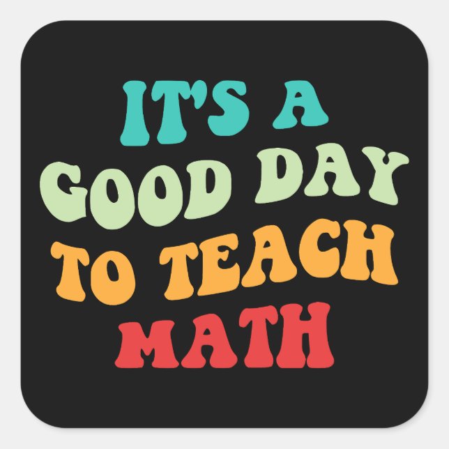 It's A Good Day To Teach Math I Square Sticker (Front)