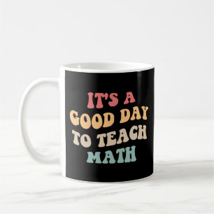 It's A Good Day To Teach Math II Coffee Mug