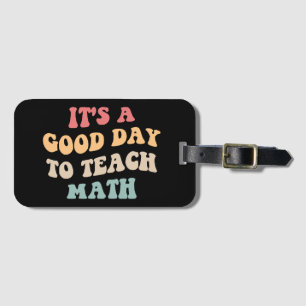 It's A Good Day To Teach Math II Luggage Tag