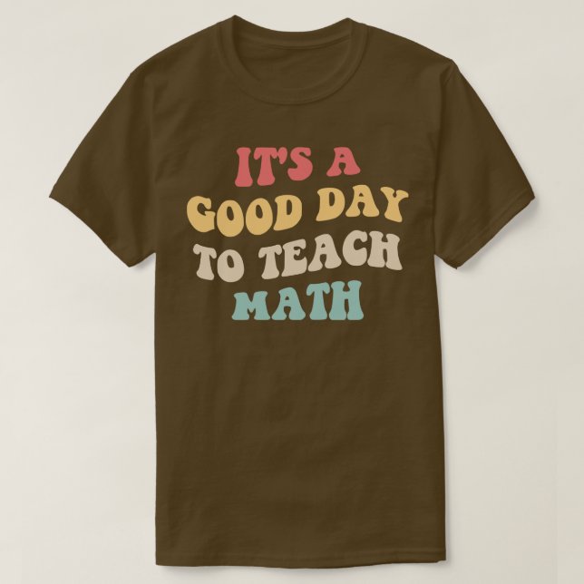 Its A Good Day To Teach Math II T-Shirt (Design Front)