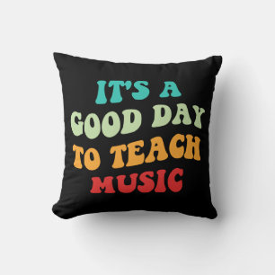 It's A Good Day To Teach Music I Cushion