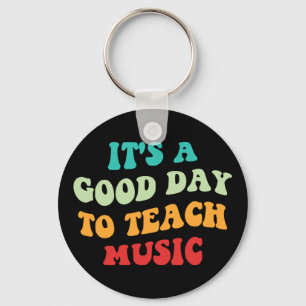 It's A Good Day To Teach Music I Key Ring