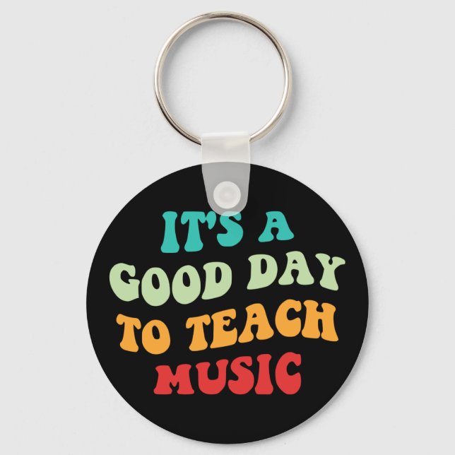 It's A Good Day To Teach Music I Key Ring (Front)