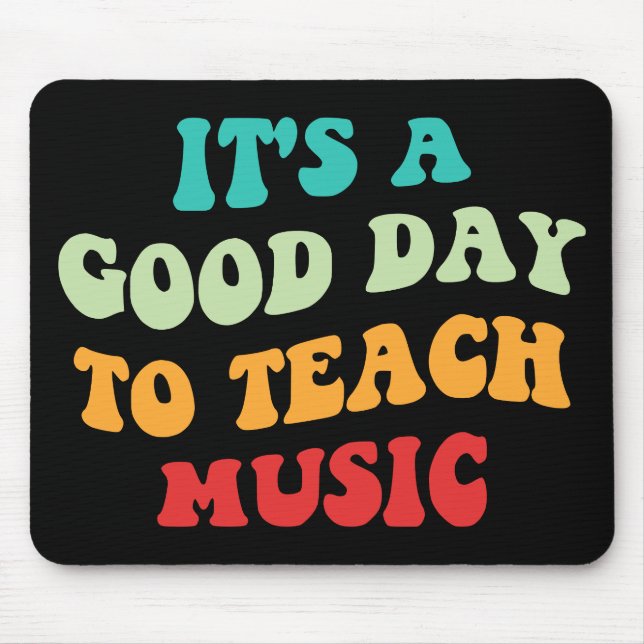 It's A Good Day To Teach Music I Mouse Mat (Front)