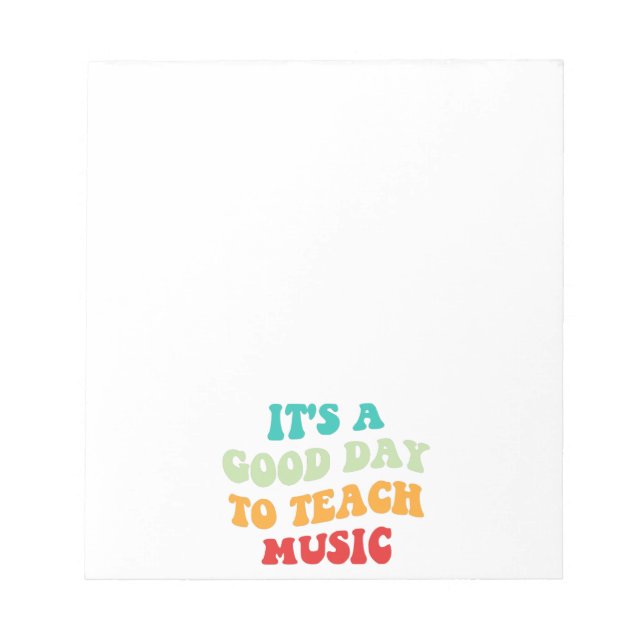  It's A Good Day To Teach Music I Notepad (Front)