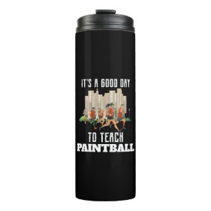 It's A Good Day To Teach Paintball Thermal Tumbler