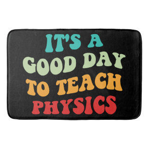 It's A Good Day To Teach Physics I Bath Mat